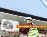 Un technicien installe une unité extérieure. Ma pompe à chaleur tourne mais ne chauffe pas. Que faire ?